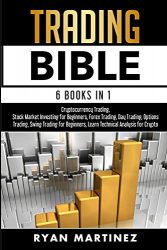 Trading Bible: Cryptocurrency Trading, Stock Market Investing for Beginners, Forex Trading, Day Trading, Options Trading, Swing Trading for Beginners, Learn Technical Analysis for Crypto