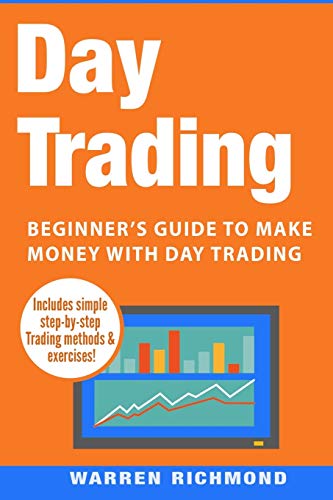 Day Trading: Beginner’s Guide to Make Money with Day Trading (Day Trading, Stock Trading, Options Trading, Stock Market, Trading and Investing, Trading) (Volume 1)