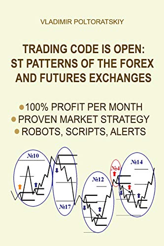 Trading Code is Open: ST Patterns of the Forex and Futures Exchanges, 100% Profit per Month, Proven Market Strategy, Robots, Scripts, Alerts (Forex … Futures, CFD, Bitcoin, Stocks, Commodities)