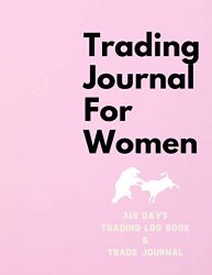 365 Days Trading Journal For Women Trading Diary Trading Log 370 Pages, For Traders of Cryptos, Stocks, Futures, Options and Forex W001: Stock Trading … For a living. Stock Market Tracker, Forex