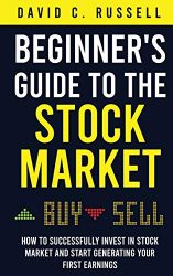 Beginner’s Guide to the Stock Market: How to Successfully Invest in the Stock Market and Start Generating Your First Earnings