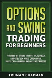 Options and Swing Trading For Beginners: Your Final Day Trading and Investing Playbook. Complete Stock Market Crash Course. Proven Cash-Generating and Investing Strategies. (Master Trader)