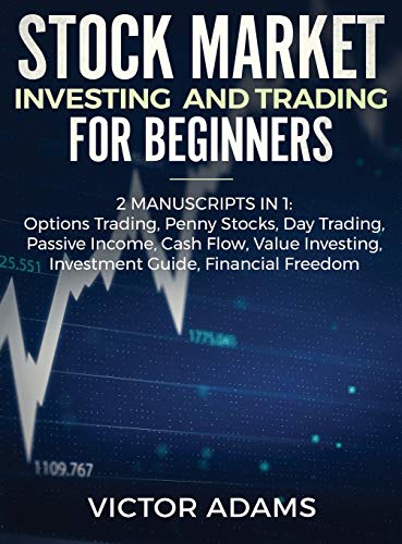 Stock Market Investing and Trading for Beginners (2 Manuscripts in 1): Options trading Penny Stocks Day Trading Passive Income Cash Flow Value … Stocks Day Trading Passive Income Cash Flow