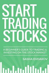 Start Trading Stocks: A Beginner’s Guide to Trading & Investing on the Stock Market