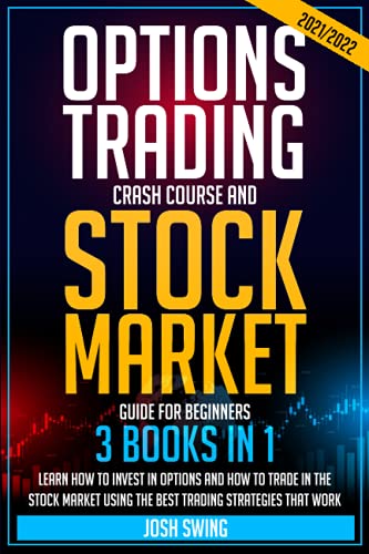 OPTIONS TRADING CRASH COURSE AND STOCK MARKET GUIDE FOR BEGINNERS 2021/2022 (3 BOOKS IN 1): Learn how to invest in options and how to trade in the … that work (INVESTING BLUEPRINT FOR BEGINNERS)