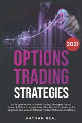 Options Trading Strategies: A Comprehensive Guide to Trading Strategies During Times of Global Economic Loss | The Top Tactics to Know for Beginner and Veteran Options Traders for Successful Gains