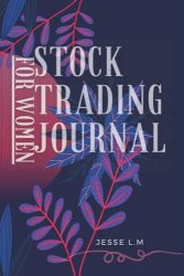 Stock Trading Journal For Women: Stock Trading Notebook, Day Trading Journal Gifts For Traders Of Stocks, Futures, Options And Forex, Stock Market … Forex trading Journal, Stock Trading Log Book