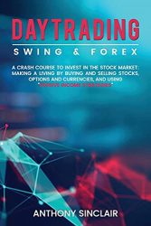 DAY TRADING : SWING & FOREX FOR BEGINNERS: A crash course to invest in the stock market: making a living by buying and selling stocks, options and … Financial Freedom through Stock Investments)