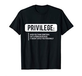 Privilege T-Shirt, Civil Rights Tee, Equality Shirt T-Shirt