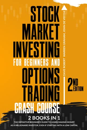 Stock Market Investing for Beginners and Options Trading Crash Course: 2 in 1, The Definitive Beginner’s Guide to Learn Making Money as a Millionaire Investor, Even if Starting with a Low Capital.