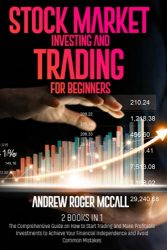 Stock Market Investing &Trading for Beginners: 2 in 1: The Comprehensive Guide on How to Start Trading and Make Profitable Investments to Achieve Your Financial Independence and Avoid Common Mistakes