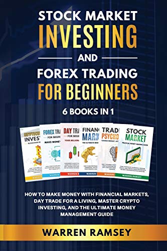 STOCK MARKET INVESTING AND FOREX TRADING FOR BEGINNERS 6 BOOKS IN 1 How To Make Money with Financial Markets, Day Trade for a Living, Master Crypto Investing and the Ultimate Money Management Guide