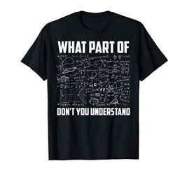 What Part Of Don’t You Understand | Funny Math Teacher Gift T-Shirt