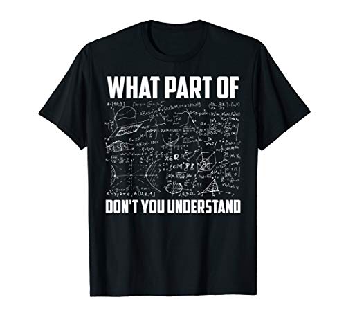 What Part Of Don’t You Understand | Funny Math Teacher Gift T-Shirt