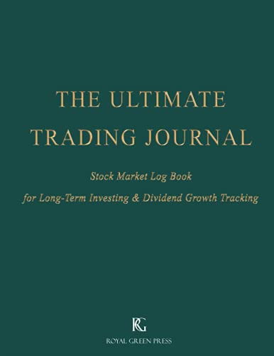 THE ULTIMATE TRADING JOURNAL: Stock Market Log Book for Long-Term Investing & Dividend Growth Tracking