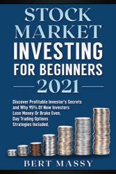 Stock Market Investing For Beginners 2021: Discover Profitable Investor’s Secrets and Why 95% Of New Investors Lose Money Or Break Even. Day Trading Options Strategies Included (Investing World)