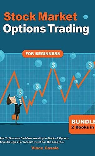 Stock Market & Options Trading For Beginners ! Bundle! 2 Books in 1! Learn How To Generate Cashflow Investing In Stocks & Options Trading Strategies For Income! Invest For The Long Run!