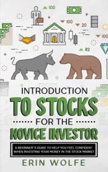 Introduction to Stocks for the Novice Investor: A Beginner’s Guide to Help You Feel Confident When Investing Your Money in the Stock Market