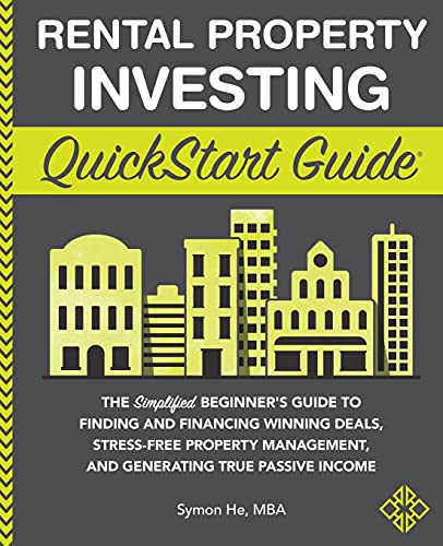 Rental Property Investing QuickStart Guide: The Simplified Beginner’s Guide to Finding and Financing Winning Deals, Stress-Free Property Management, … Passive Income (QuickStart Guides™ – Finance)