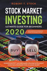 Stock Market Investing Ultimate Guide For Beginners in 2020: Warren Buffett and Benjamin Graham Intelligent Investor Strategies How to Make Money