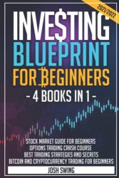 INVESTING BLUEPRINT FOR BEGINNERS 2021/2022 4 BOOKS IN 1: Stock Market Guide for beginners/Options Trading Crash Course/Best Trading Strategies and Secrets/Bitcoin Cryptocurrency trading for beginner