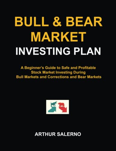 Bull & Bear Market Investing Plan: A Beginner’s Guide to Safe and Profitable Stock Market Investing During Bull Markets and Corrections and Bear Markets