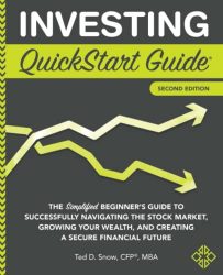 Investing QuickStart Guide: The Simplified Beginner’s Guide to Successfully Navigating the Stock Market, Growing Your Wealth & Creating a Secure Financial Future (QuickStart Guides™ – Finance)