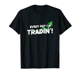 Every Day I’m Trading Funny Markets Stocks Options Investor T-Shirt