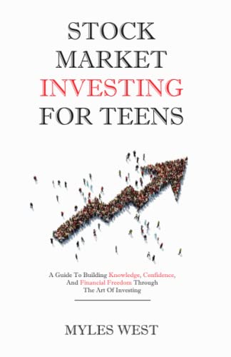 Stock Market Investing for Teens: A Guide to Building Knowledge, Confidence, and Financial Freedom Through the Art of Investing
