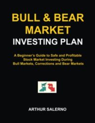 Bull & Bear Market Investing Plan: A Beginner’s Guide to Safe and Profitable Stock Market Investing During Bull Markets, Corrections and Bear Markets