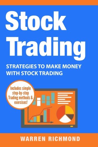 Stock Trading: Strategies to Make Money with Stock Trading (Stock Trading, Day Trading, Options Trading, Stock Market, Trading & Investing, Trading)