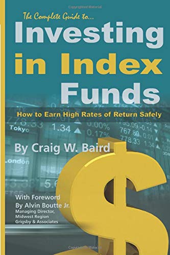 The Complete Guide to Investing in Index Funds — How to Earn High Rates of Return Safely