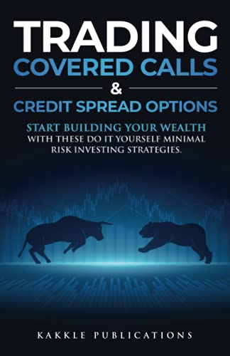 Trading Covered Calls and Credit Spread Options: Start Building Your Wealth with These Do It Yourself Minimal Risk Investing Strategies