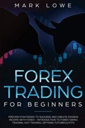 Forex Trading for Beginners: Proven Strategies to Succeed and Create Passive Income with Forex (Stock Market Investing for Beginners)