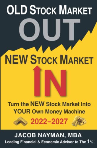 OLD STOCK MARKET OUT, NEW STOCK MARKET IN: Turn the U.S. Stock Market Into YOUR Own Money Machine (JOIN THE CLUB OF THE RICHEST 1% 2022 – 2027)
