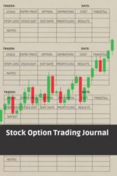 Stock Option Trading Journal: For Stocks, Futures, Options, Forex Traders | Stock Market Tracker | Trading Log Book Journal | Record Trades, Investment | Track Profit/Loss