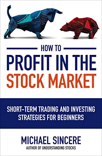 How to Profit in the Stock Market: Short-Term Trading and Investing Strategies for Beginners