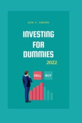 Investing For Dummies 2022: The Simplified Extensive Guide to successfully navigating and understanding the stock market for beginners, Growing Your … dummies guide to a secure financial future)