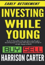 Investing While Young: The How-To-Book of When to Invest for Massive Long-Term Gains: A practical guide for new investors that will give you the exact steps to make life-changing investments.