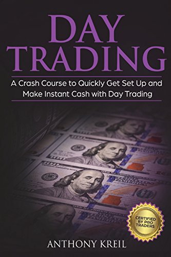 Day Trading: The #1 Crash Course to Quickly Get Set Up and Make Instant Cash with Day Trading (Analysis of the Stock Market, Trading for Income, Strategies Used by Pro Trader Made Easy and More!)