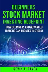 Beginners Stock Market Investing Blueprint: How Beginners and Advanced Traders Can Succeed In Stocks (Essential Algo Trading Package)