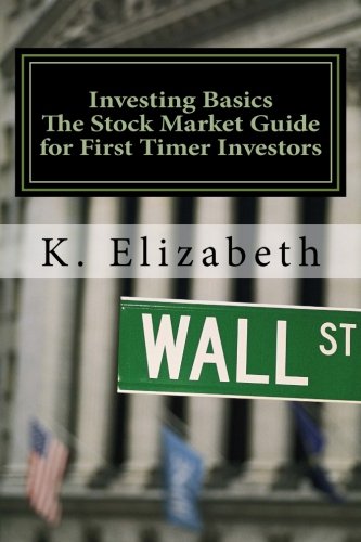 Investing Basics: The Stock Market Guide for First Timer Investors (How to Invest in the Stock Market How to Start Investing) (Stock Investing for … Stock Market Investing for Beginners)