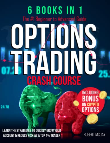 OPTIONS TRADING CRASH COURSE [6 BOOKS IN 1]: The #1 Beginner to Advanced Guide. Learn the Strategies to Quickly Grow Your Account & Reduce Risk as a Top 1% Trader | Including BONUS on Crypto Options