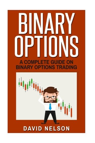 Binary Options: A Complete Guide On Binary Options Trading (stock market investing, passive income online, options trading)