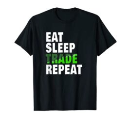 Eat Sleep Trade Repeat Day Stock Trading Fan Gift T-Shirt