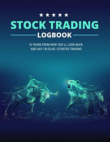 Stock Trading Logbook: Day Trading Journal for Stock Brokers (Stock Market Investing Workbook)