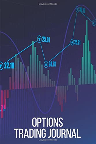 Options Trading Journal: Stock Market Trade Log and Writing Journal Notebook For Long Term Stock Traders, Options Traders and All Financial Investors