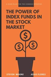 The Power of Index Funds in The Stock Market: A Game Plan for the Common Investor: Investing Into stock market