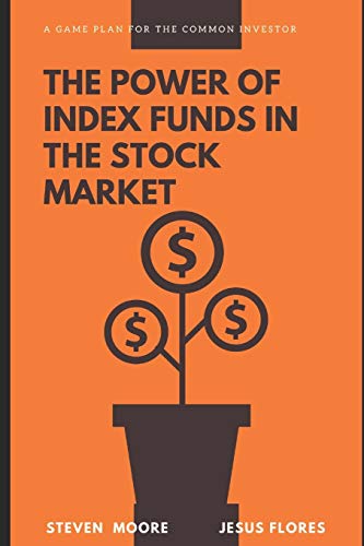 The Power of Index Funds in The Stock Market: A Game Plan for the Common Investor: Investing Into stock market