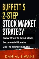 Buffett’s 2-Step Stock Market Strategy: Know When To Buy A Stock, Become A Millionaire, Get The Highest Returns